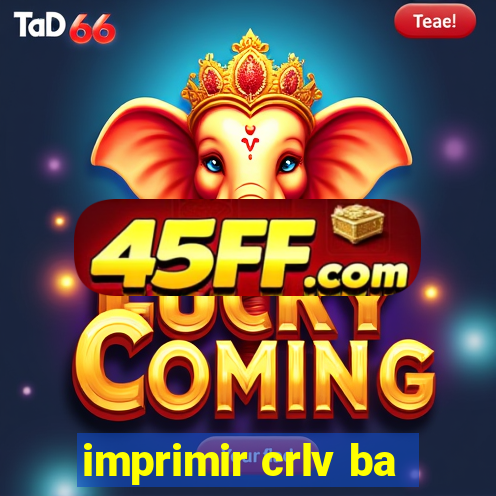 imprimir crlv ba